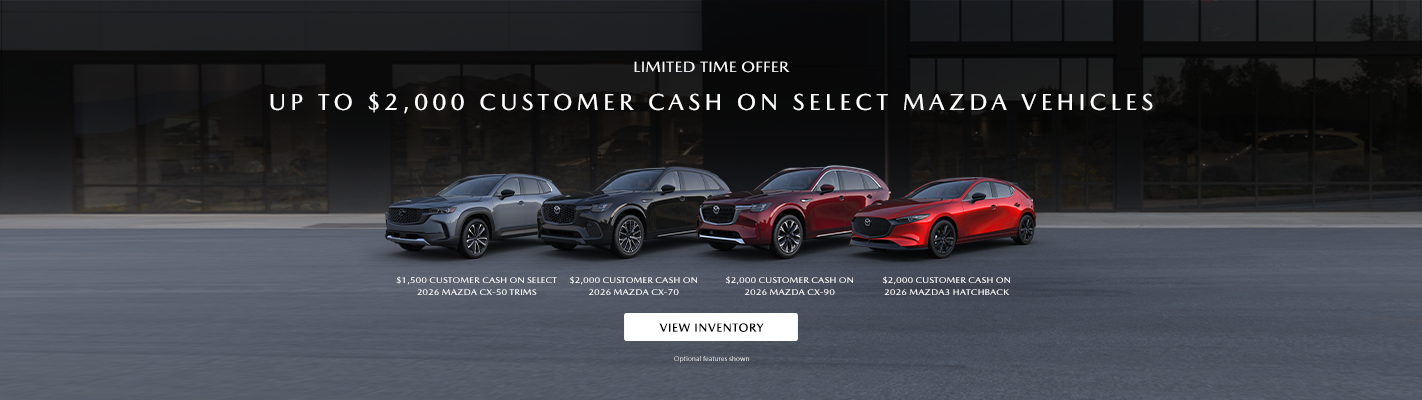 UP TO $2,000 CUSTOMER CASH ON SELECT MAZDA VEHICLES